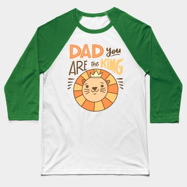 Dad You are The King Baseball T-Shirt by WAYOF